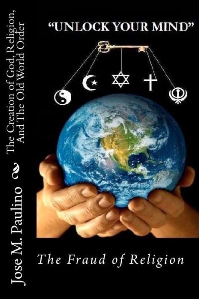 Cover for Jose M Paulino · The Creation of God, Religion, and the Old World Order: Scene Five: the Fraud of the Fraud (Paperback Bog) (2010)