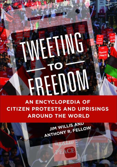 Cover for Jim Willis · Tweeting to Freedom: An Encyclopedia of Citizen Protests and Uprisings around the World (Hardcover Book) (2017)