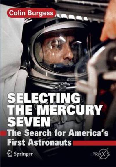 Cover for Colin Burgess · Selecting the Mercury Seven: The Search for America's First Astronauts - Springer Praxis Books (Paperback Book) (2011)
