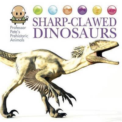 Cover for David West · Professor Pete's Prehistoric Animals: Sharp-Clawed Dinosaurs - Professor Pete's Prehistoric Animals (Innbunden bok) [Illustrated edition] (2017)