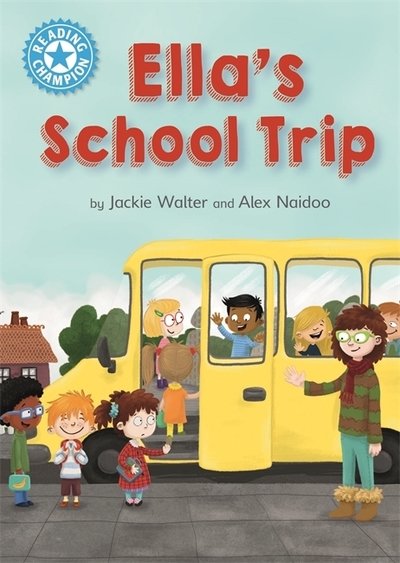 Reading Champion: Ella's School Trip: Independent Reading Blue 4 - Reading Champion - Jackie Walter - Livres - Hachette Children's Group - 9781445168043 - 14 novembre 2019