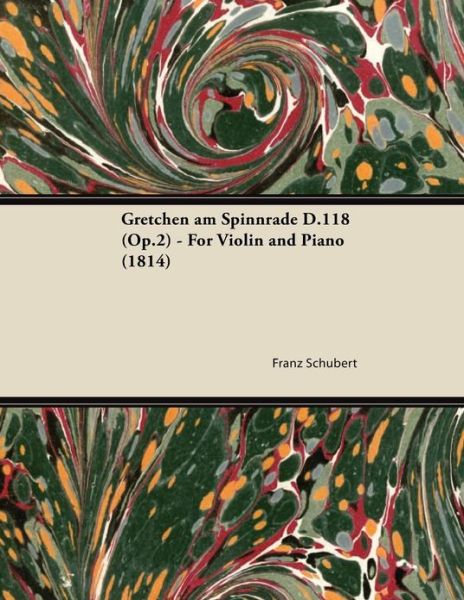 Franz Schubert · Gretchen am Spinnrade D.118 (Op.2) - For Violin and Piano (1814) (Paperback Book) (2013)