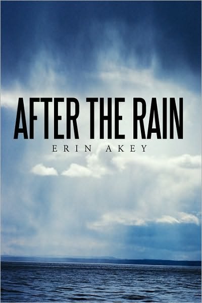 After the Rain - Erin Akey - Bücher - AuthorHouse - 9781449029043 - 29. Dezember 2009