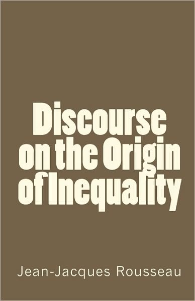 Discourse on the Origin of Inequality - Jean-jacques Rousseau - Books - CreateSpace Independent Publishing Platf - 9781449540043 - October 18, 2009