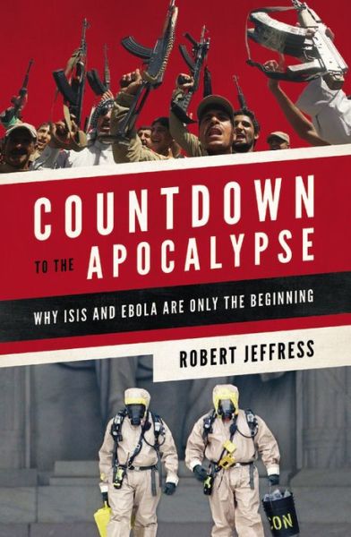 Countdown to the Apocalypse: Why ISIS and Ebola Are Only the Beginning - Dr. Robert Jeffress - Books - Time Warner Trade Publishing - 9781455563043 - April 30, 2015