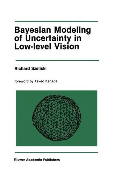 Bayesian Modeling of Uncertainty in Low-Level Vision - The Springer International Series in Engineering and Computer Science - Richard Szeliski - Kirjat - Springer-Verlag New York Inc. - 9781461289043 - perjantai 7. lokakuuta 2011