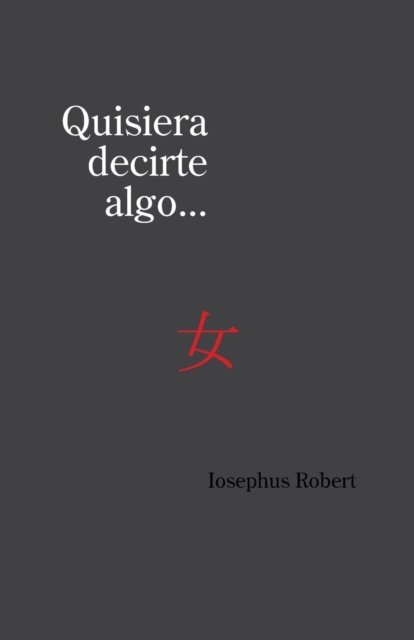 Cover for Iosephus Robert · Quisiera Decirte Algo... (Taschenbuch) (2013)