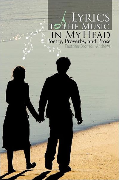 Cover for Faustina Bronson-andrews · Lyrics to the Music in My Head: Poetry, Proverbs, and Prose (Paperback Book) (2011)