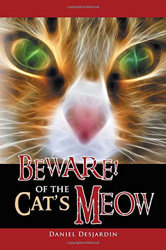 Cover for Daniel Desjardin · Beware! of the Cat's Meow (Paperback Book) (2014)