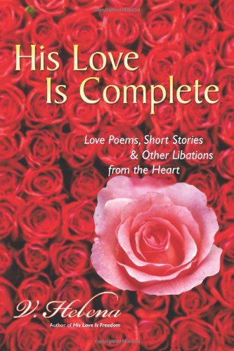 Cover for V. Helena · His Love is Complete: Love Poems, Short Stories and Other Libations from the Heart (Paperback Book) (2012)