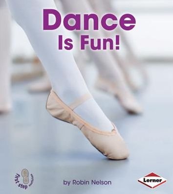Dance is Fun! (First Step Nonfiction) - Robin Nelson - Kirjat - 21st Century - 9781467711043 - torstai 1. elokuuta 2013