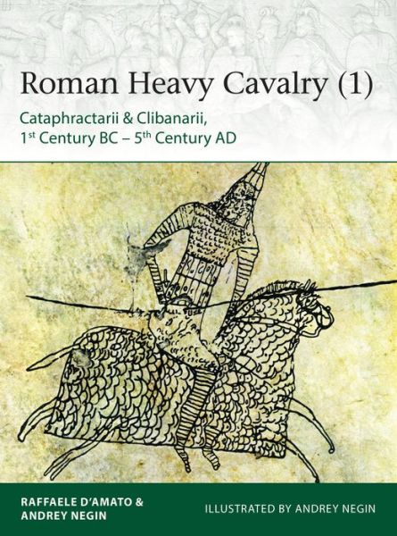 Cover for D’Amato, Raffaele (Author) · Roman Heavy Cavalry (1): Cataphractarii &amp; Clibanarii, 1st Century BC–5th Century AD - Elite (Paperback Book) (2018)