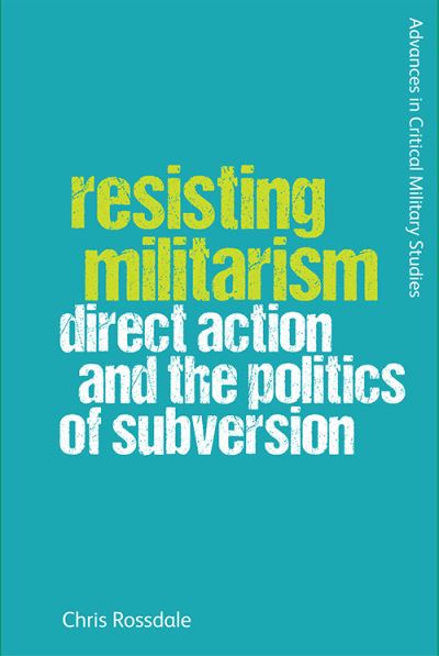Cover for Chris Rossdale · Resisting Militarism: Direct Action and the Politics of Subversion - Advances in Critical Military Studies (Paperback Book) (2021)