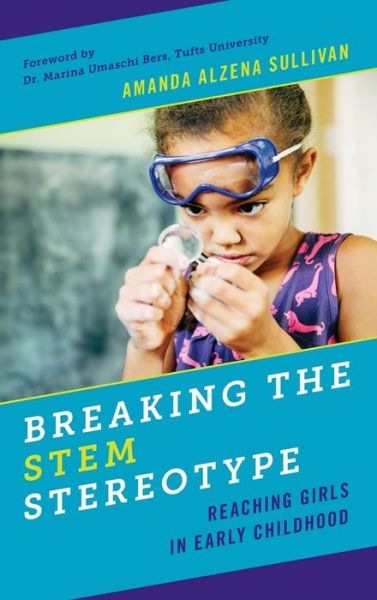 Cover for Amanda Alzena Sullivan · Breaking the STEM Stereotype: Reaching Girls in Early Childhood (Hardcover Book) (2019)