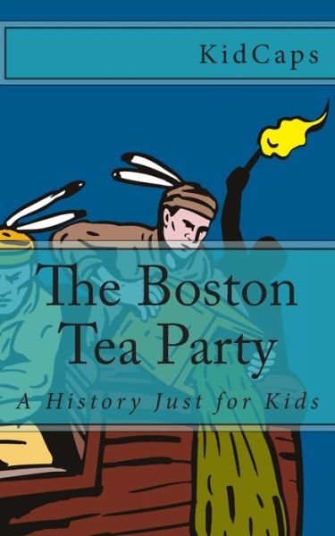 Cover for Kidcaps · The Boston Tea Party (Pocketbok) (2012)