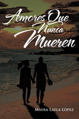 Cover for Mayra Layla López · Amores Que Nunca Mueren (Paperback Book) [Spanish edition] (2013)