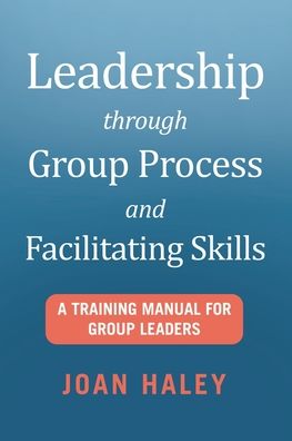 Cover for Joan Haley · Leadership Through Group Process and Facilitating Skills (Book) (2020)