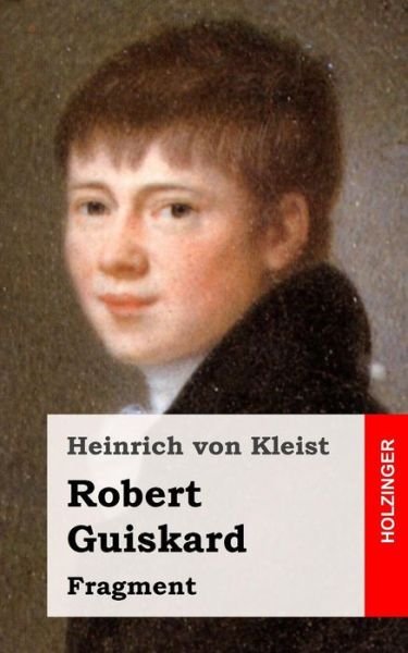 Cover for Heinrich Von Kleist · Robert Guiskard: Fragment (Paperback Bog) (2013)