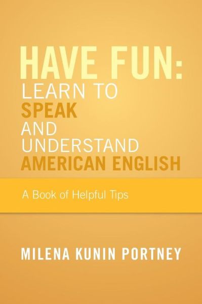 Cover for Milena Kunin Portney · Have Fun: Learn to Speak and Understand American English (Paperback Book) (2013)