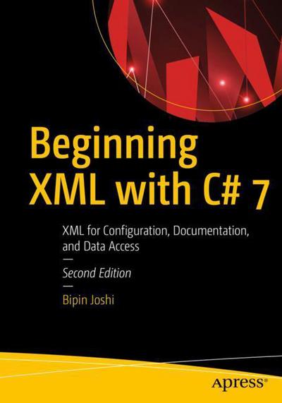 Beginning XML with C# 7: XML Processing and Data Access for C# Developers - Bipin Joshi - Bøker - APress - 9781484231043 - 28. november 2017