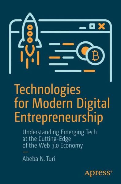 Cover for Abeba N. Turi · Technologies for Modern Digital Entrepreneurship: Understanding Emerging Tech at the Cutting-Edge of the Web 3.0 Economy (Paperback Book) [1st edition] (2020)