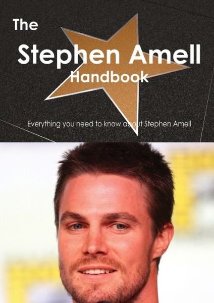 Cover for Emily Smith · The Stephen Amell Handbook - Everything You Need to Know about Stephen Amell (Taschenbuch) (2013)