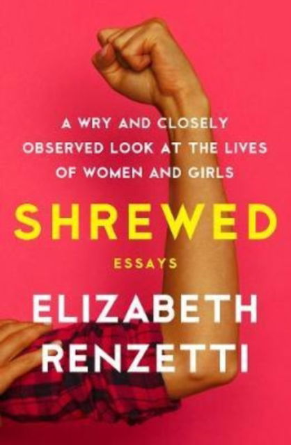 Cover for Elizabeth Renzetti · Shrewed: A Wry and Closely Observed Look at the Lives of Women and Girls (Paperback Book) (2018)