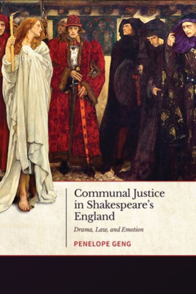 Penelope Geng · Communal Justice in Shakespeare's England: Drama, Law, and Emotion (Hardcover Book) (2021)