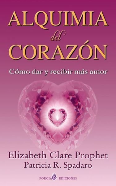Alquimia Del Corazon: Como Dar Y Recibir Mas Amor - Elizabeth Clare Prophet - Kirjat - Createspace - 9781490957043 - keskiviikko 12. kesäkuuta 2013