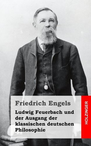 Ludwig Feuerbach Und Der Ausgang Der Klassischen Deutschen Philosophie - Friedrich Engels - Books - CreateSpace Independent Publishing Platf - 9781492106043 - August 8, 2013