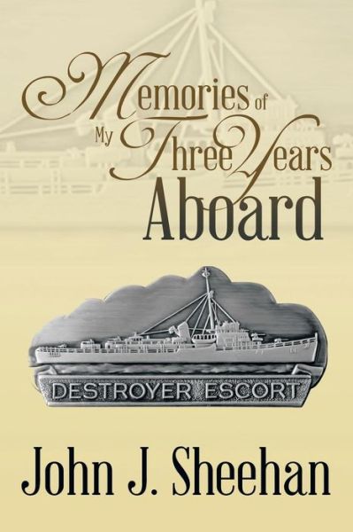 Cover for John J Sheehan · Memories of My Three Years Aboard Destroyer Escorts (Paperback Book) (2014)