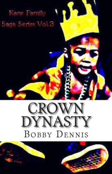 Bobby R Dennis Jr · Crown Dynasty (Paperback Bog) (2013)