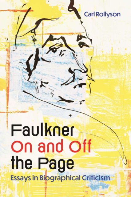 Cover for Carl Rollyson · Faulkner On and Off the Page: Essays in Biographical Criticism (Hardcover Book) (2025)