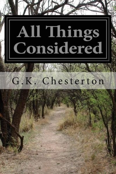 All Things Considered - G K Chesterton - Bøker - Createspace - 9781497495043 - 30. mars 2014