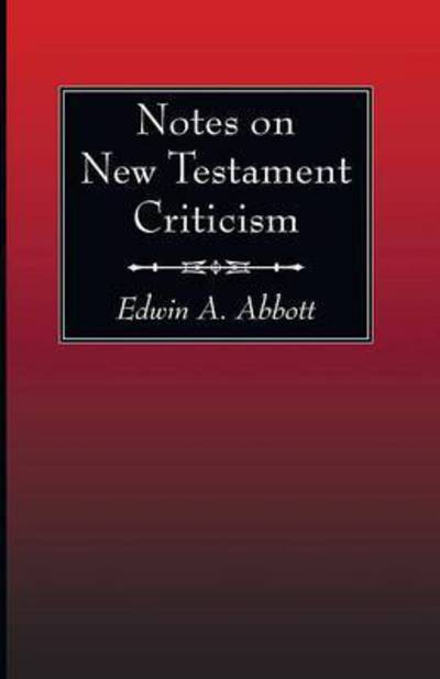 Notes on New Testament Criticism - Edwin a Abbott - Books - Wipf & Stock Publishers - 9781498232043 - June 12, 2015