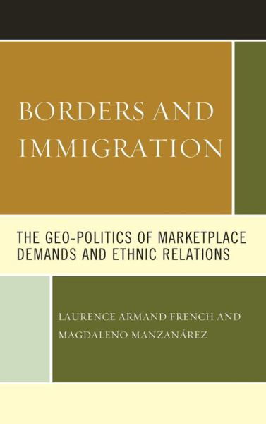 Cover for Laurence Armand French · Borders and Immigration: The Geo-Politics of Marketplace Demands and Ethnic Relations (Inbunden Bok) (2019)