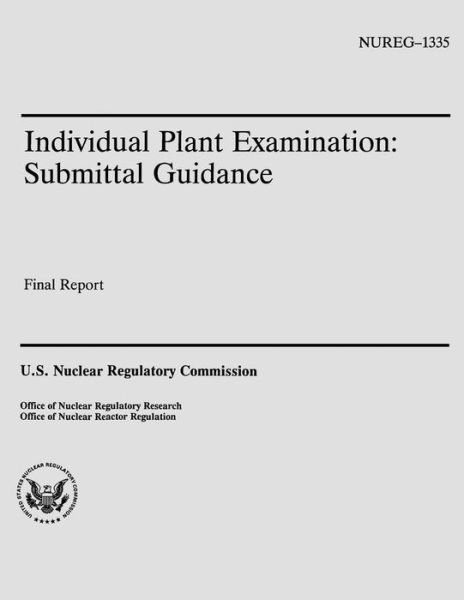 Individual Plant Examination: Submittal Guidance - U S Nuclear Regulatory Commission - Bøger - Createspace - 9781500371043 - 30. juni 2014