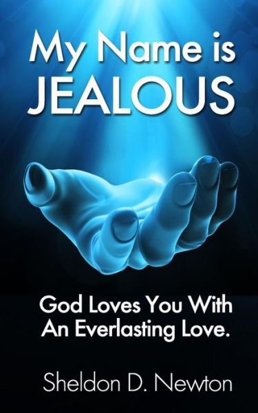 Cover for Sdn Sheldon Dermot Newton · My Name is Jealous: God Loves You with an Everlasting Love (Taschenbuch) (2014)