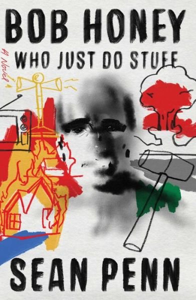 Cover for Sean Penn · Bob Honey Who Just Do Stuff: A Novel (Gebundenes Buch) (2018)
