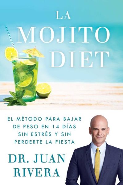 Cover for Juan Rivera · La Mojito Diet (Spanish Edition): El metodo para bajar de peso en 14 dias sin estres y sin perderte la fiesta - Atria Espanol (Taschenbuch) (2018)