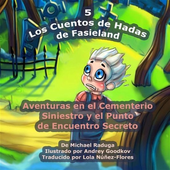 Cover for Michael Raduga · Los Cuentos De Hadas De Fasieland - 5: Aventuras en El Cementerio Siniestro Y El Punto De Encuentro Secreto (Taschenbuch) (2014)