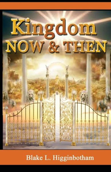 Blake L Higginbotham · Kingdom Now & Then (Paperback Book) (2014)