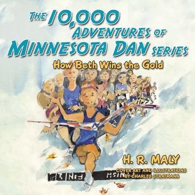 Cover for H R Maly · The 10,000 Adventures of Minnesota Dan Series How Beth Wins the Gold (Pocketbok) (2016)