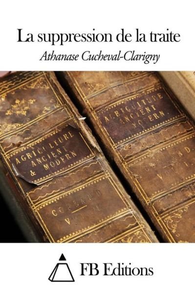 Cover for Athanase Cucheval-clarigny · La Suppression De La Traite (Pocketbok) (2014)