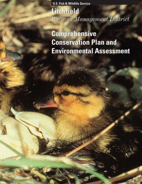 Litchfield Wetland Management District: Comprehensive Conservation Plan and Environmental Assessment - U S Fish & Wildlife Service - Książki - Createspace - 9781505909043 - 14 lutego 2015