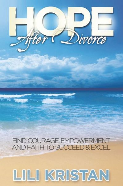 Cover for Lili Kristan · Hope After Divorce: Find Courage, Empowerment and Faith to Succeed &amp; Excel (Paperback Book) (2014)