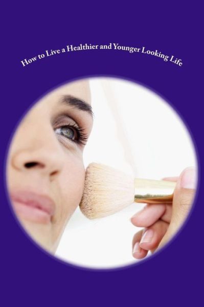 Cover for Okongor Ndifon · How to Live a Healthier and Younger Looking Life (Paperback Book) (2015)