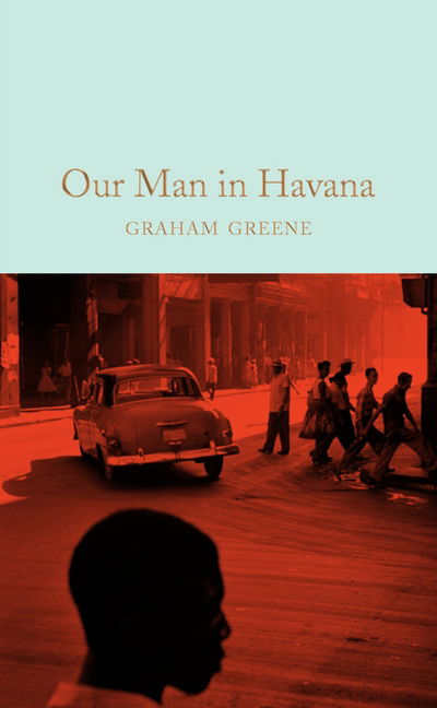 Our Man in Havana - Macmillan Collector's Library - Graham Greene - Bøker - Pan Macmillan - 9781509828043 - 27. juli 2017