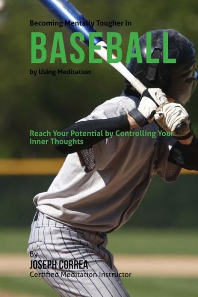 Cover for Correa (Certified Meditation Instructor) · Becoming Mentally Tougher in Baseball by Using Meditation: Reach Your Potential by Controlling Your Inner Thoughts (Paperback Book) (2015)