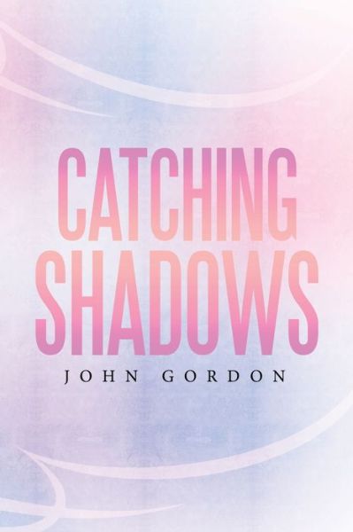 Cover for Professor John Gordon · Catching Shadows (Paperback Book) (2016)